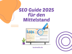 Grafik mit der Überschrift SEO Guide 2025 für den Mittelstand. Im Vordergrund ein Computerbildschirm mit Diagrammen und einer Lupe, daneben moderne Designelemente in Orange und Lila. Darunter die URL lautmedia.de.
